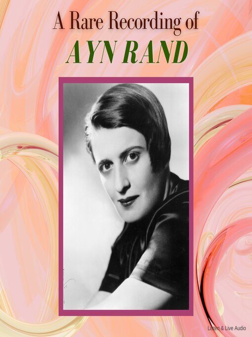 Title details for A Rare Recording of Ayn Rand by Ayn Rand - Available